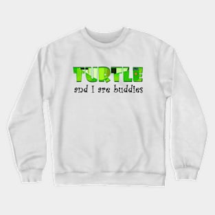 Turtle and I are buddies Crewneck Sweatshirt